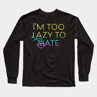 I'm too lazy to hate Long Sleeve T-Shirt